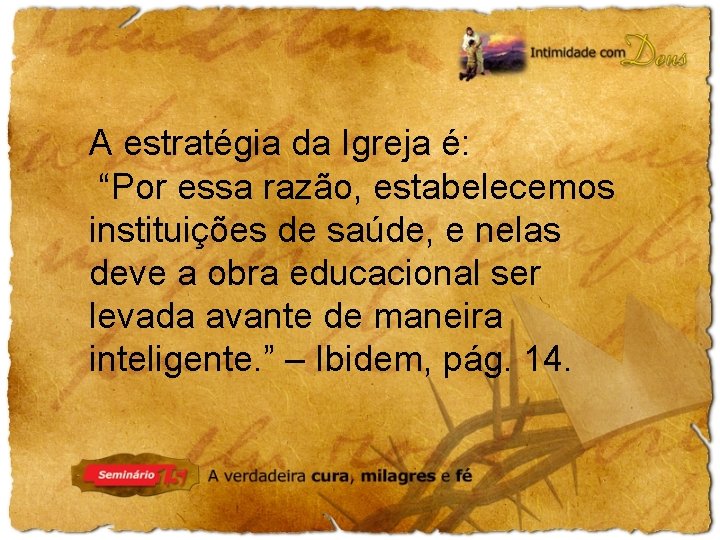 A estratégia da Igreja é: “Por essa razão, estabelecemos instituições de saúde, e nelas