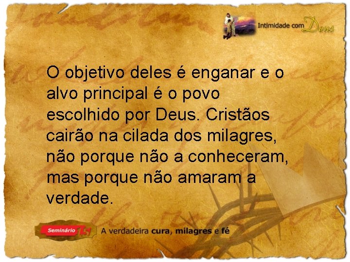 O objetivo deles é enganar e o alvo principal é o povo escolhido por