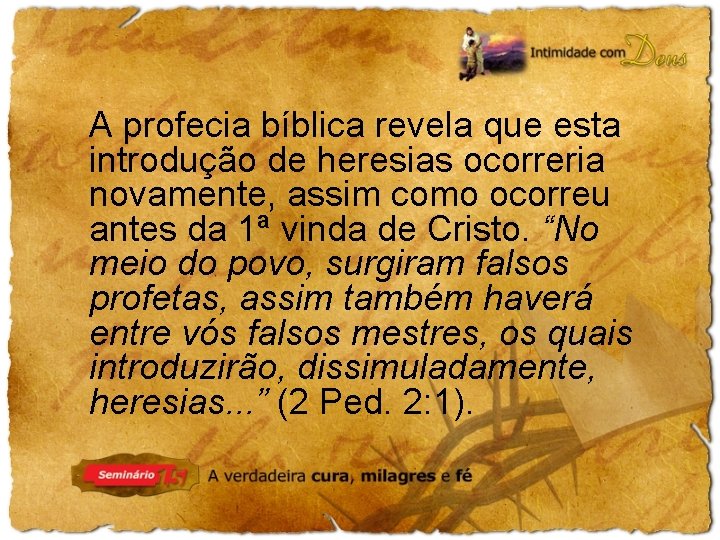 A profecia bíblica revela que esta introdução de heresias ocorreria novamente, assim como ocorreu