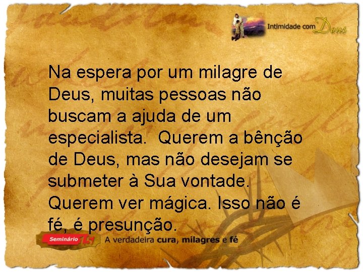 Na espera por um milagre de Deus, muitas pessoas não buscam a ajuda de