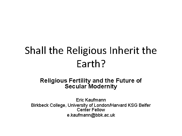 Shall the Religious Inherit the Earth? Religious Fertility and the Future of Secular Modernity