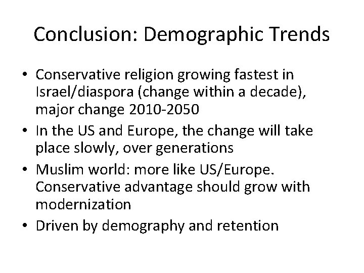 Conclusion: Demographic Trends • Conservative religion growing fastest in Israel/diaspora (change within a decade),