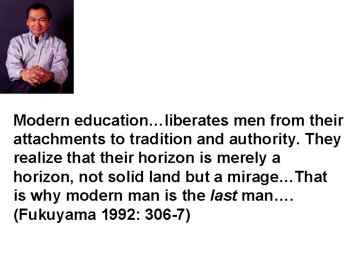 Modern education…liberates men from their attachments to tradition and authority. They realize that their