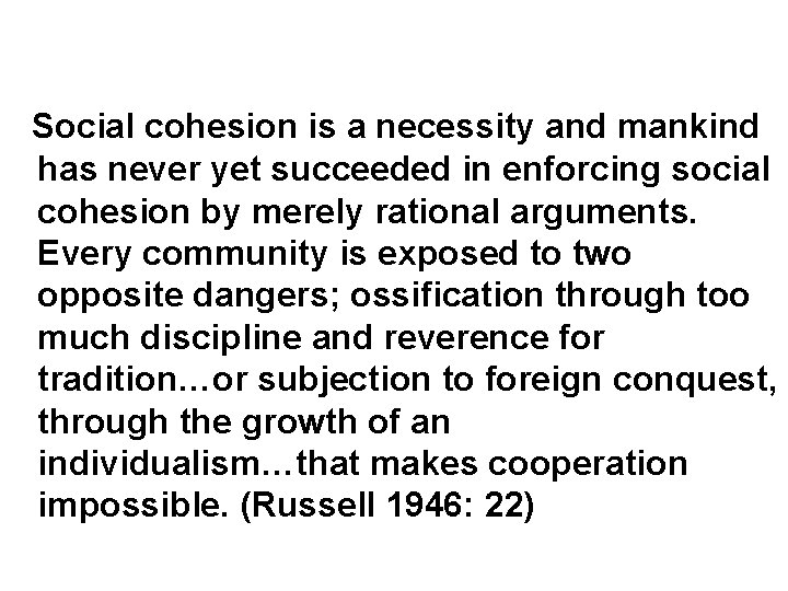 Social cohesion is a necessity and mankind has never yet succeeded in enforcing social