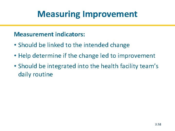 Measuring Improvement Measurement indicators: • Should be linked to the intended change • Help