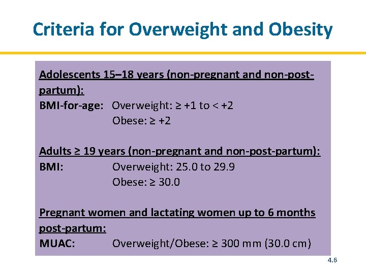 Criteria for Overweight and Obesity Adolescents 15– 18 years (non-pregnant and non-postpartum): BMI-for-age: Overweight: