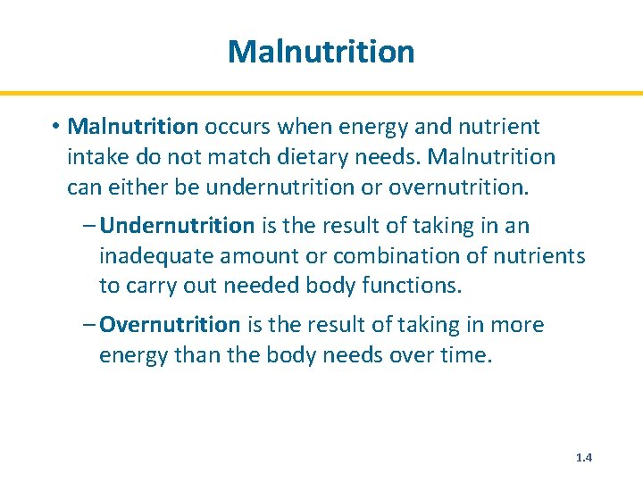 Malnutrition • Malnutrition occurs when energy and nutrient intake do not match dietary needs.