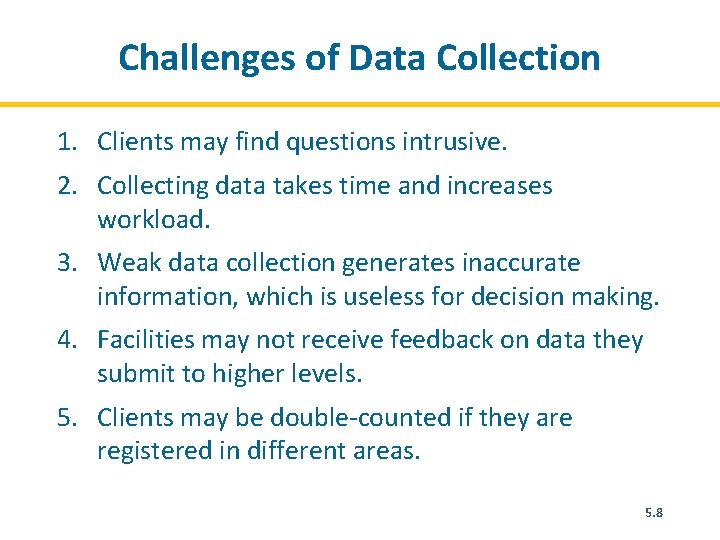 Challenges of Data Collection 1. Clients may find questions intrusive. 2. Collecting data takes