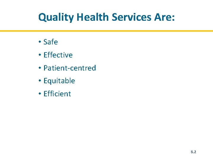 Quality Health Services Are: • Safe • Effective • Patient-centred • Equitable • Efficient
