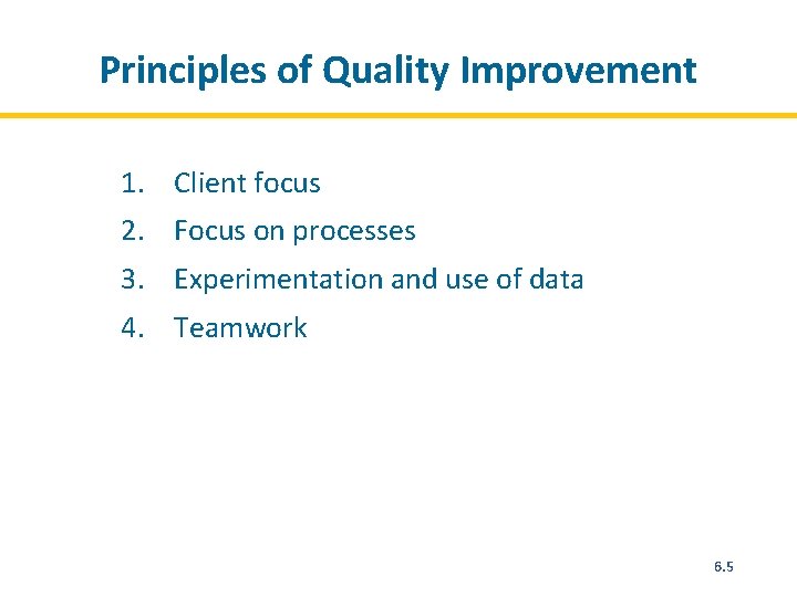 Principles of Quality Improvement 1. Client focus 2. Focus on processes 3. Experimentation and