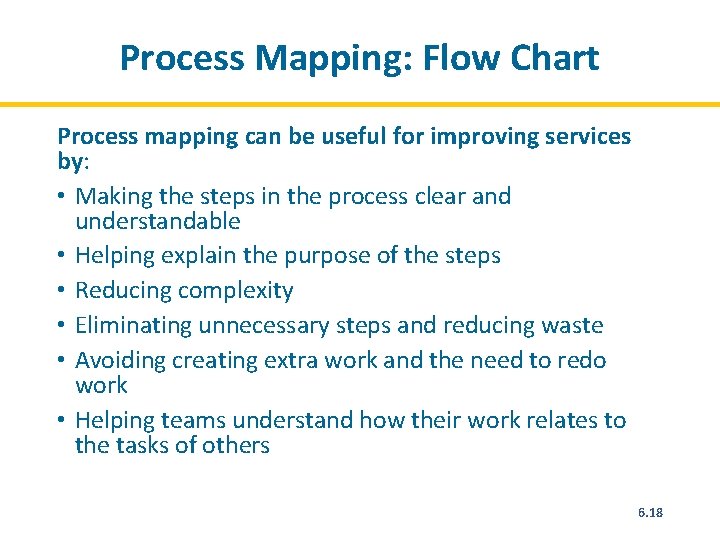 Process Mapping: Flow Chart Process mapping can be useful for improving services by: •