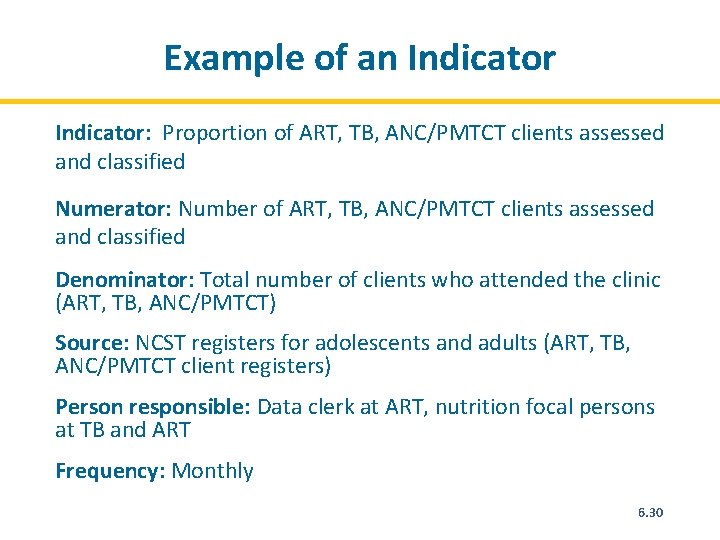 Example of an Indicator: Proportion of ART, TB, ANC/PMTCT clients assessed and classified Numerator: