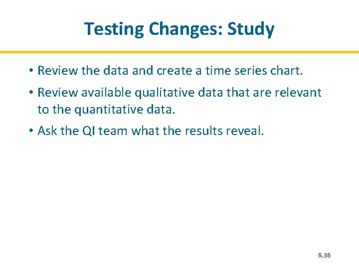 Testing Changes: Study • Review the data and create a time series chart. •