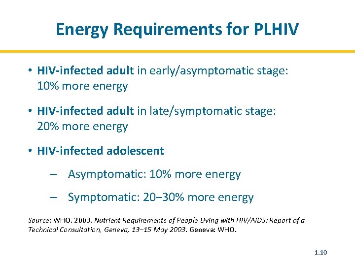 Energy Requirements for PLHIV • HIV-infected adult in early/asymptomatic stage: 10% more energy •