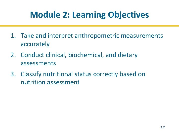 Module 2: Learning Objectives 1. Take and interpret anthropometric measurements accurately 2. Conduct clinical,