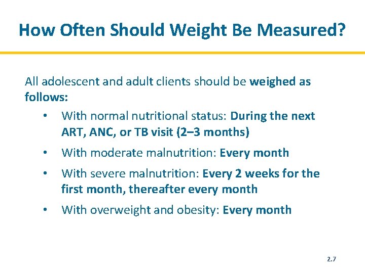 How Often Should Weight Be Measured? All adolescent and adult clients should be weighed