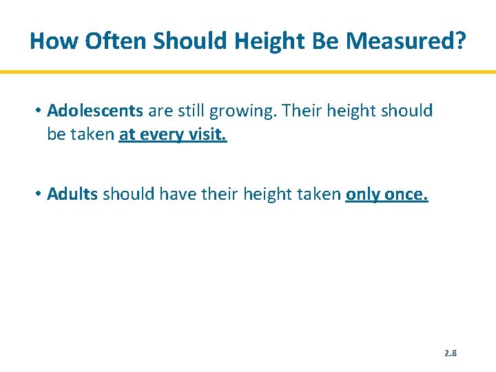 How Often Should Height Be Measured? • Adolescents are still growing. Their height should