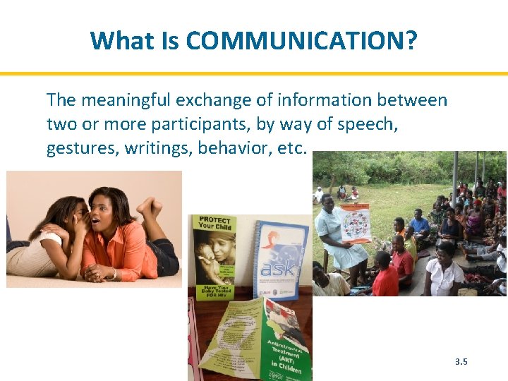 What Is COMMUNICATION? The meaningful exchange of information between two or more participants, by