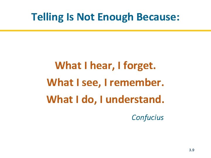 Telling Is Not Enough Because: What I hear, I forget. What I see, I