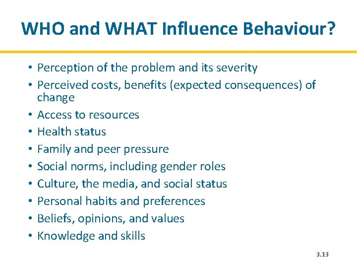 WHO and WHAT Influence Behaviour? • Perception of the problem and its severity •