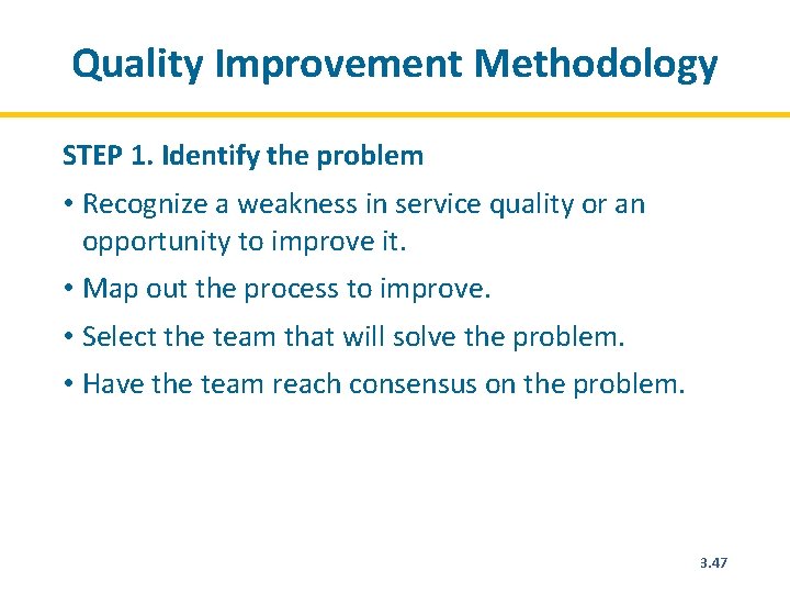 Quality Improvement Methodology STEP 1. Identify the problem • Recognize a weakness in service