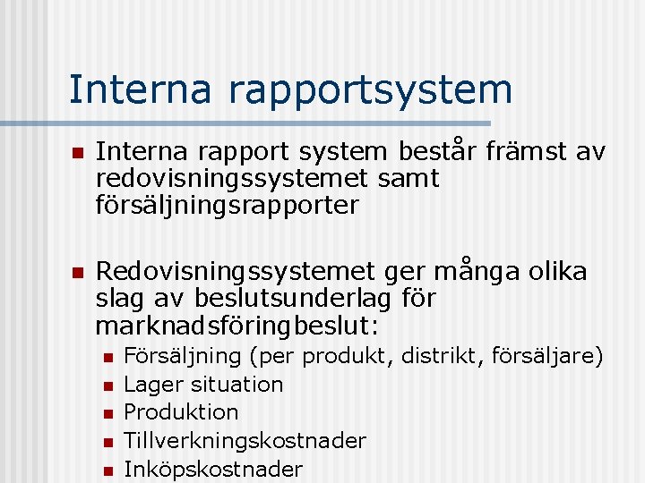Interna rapportsystem n Interna rapport system består främst av redovisningssystemet samt försäljningsrapporter n Redovisningssystemet