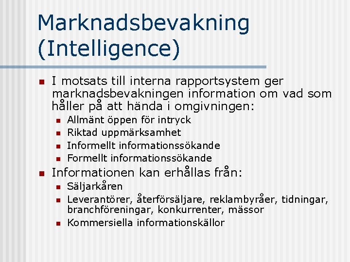 Marknadsbevakning (Intelligence) n I motsats till interna rapportsystem ger marknadsbevakningen information om vad som
