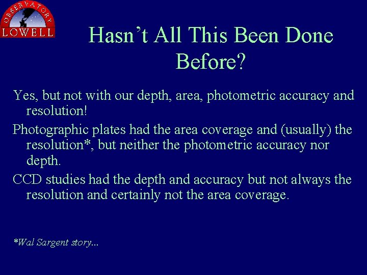 Hasn’t All This Been Done Before? Yes, but not with our depth, area, photometric