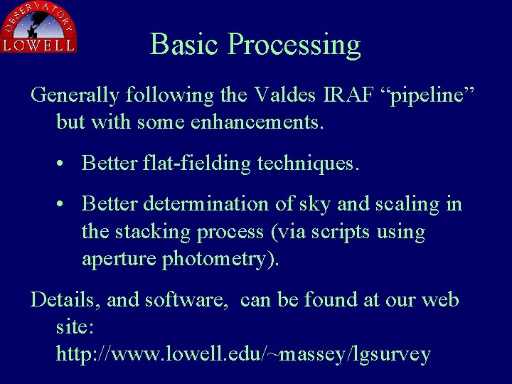 Basic Processing Generally following the Valdes IRAF “pipeline” but with some enhancements. • Better
