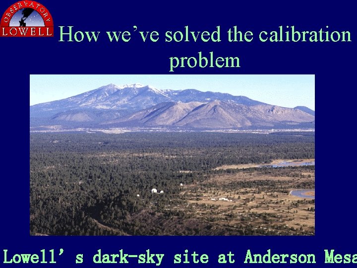 How we’ve solved the calibration problem Lowell’s dark-sky site at Anderson Mesa 
