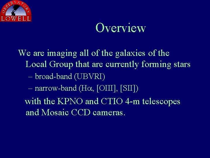 Overview We are imaging all of the galaxies of the Local Group that are