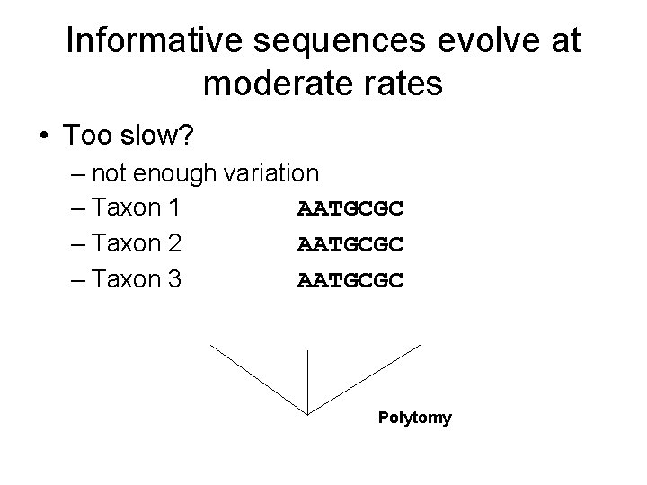 Informative sequences evolve at moderates • Too slow? – not enough variation – Taxon