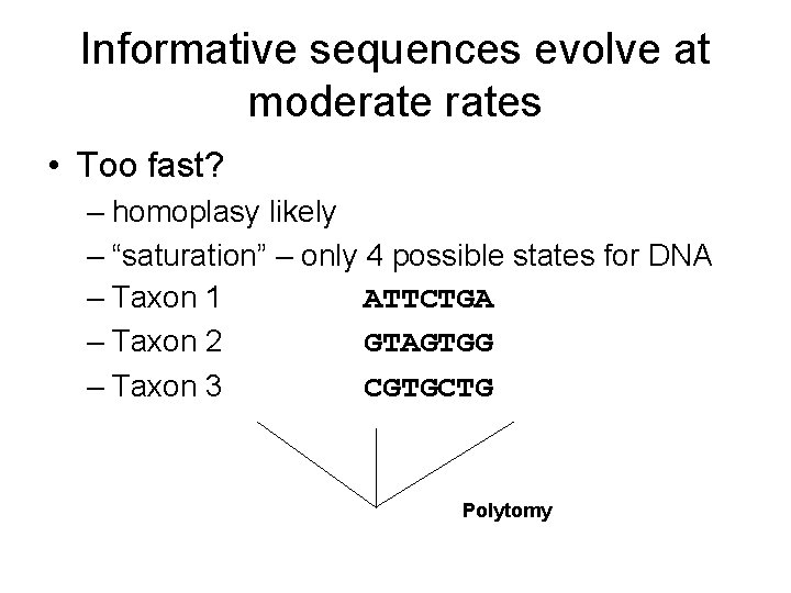 Informative sequences evolve at moderates • Too fast? – homoplasy likely – “saturation” –