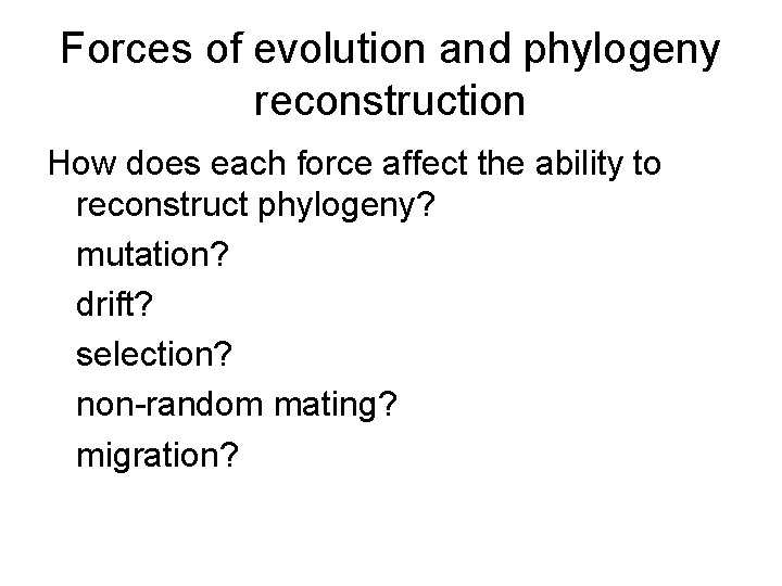 Forces of evolution and phylogeny reconstruction How does each force affect the ability to