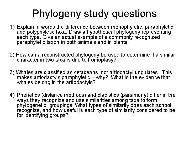 Phylogeny study questions 1) Explain in words the difference between monophyletic, paraphyletic, and polyphyletic