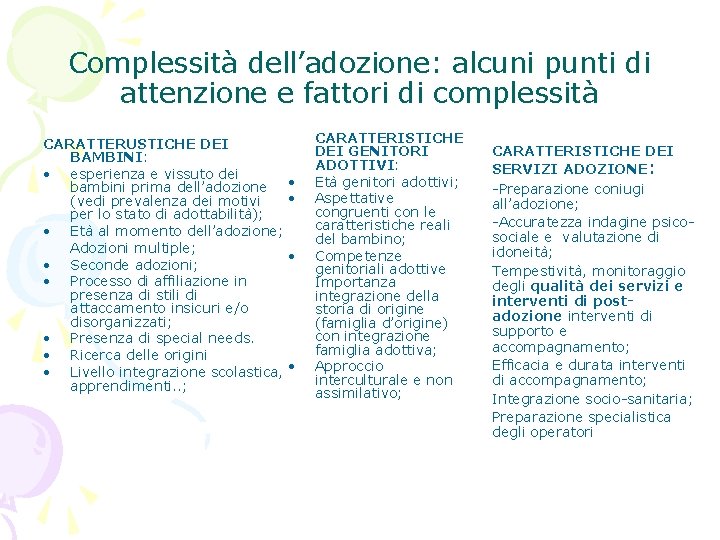 Complessità dell’adozione: alcuni punti di attenzione e fattori di complessità CARATTERUSTICHE DEI BAMBINI: •