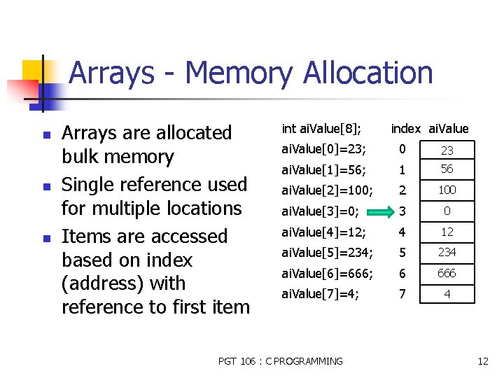 Arrays - Memory Allocation n Arrays are allocated bulk memory Single reference used for