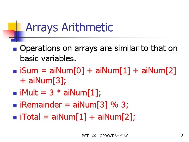 Arrays Arithmetic n n n Operations on arrays are similar to that on basic