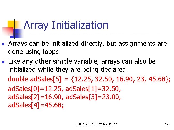 Array Initialization n n Arrays can be initialized directly, but assignments are done using