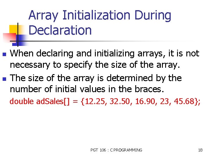 Array Initialization During Declaration n n When declaring and initializing arrays, it is not