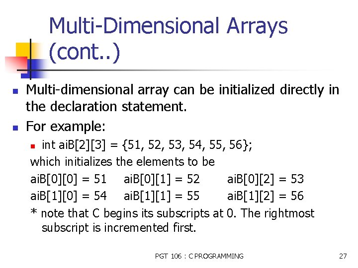 Multi-Dimensional Arrays (cont. . ) n n Multi-dimensional array can be initialized directly in