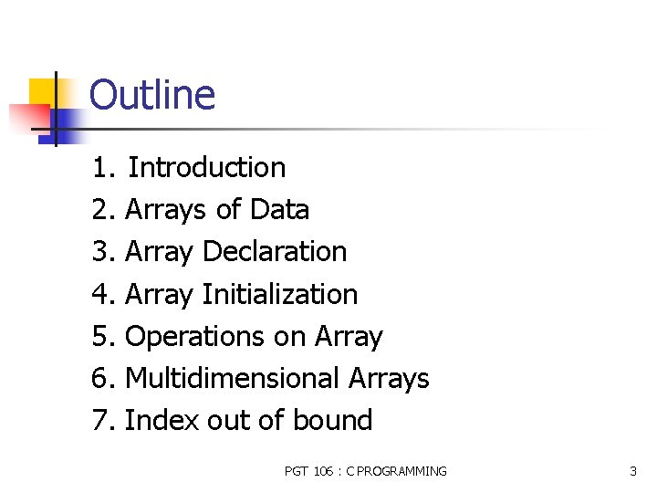 Outline 1. 2. 3. 4. 5. 6. 7. Introduction Arrays of Data Array Declaration