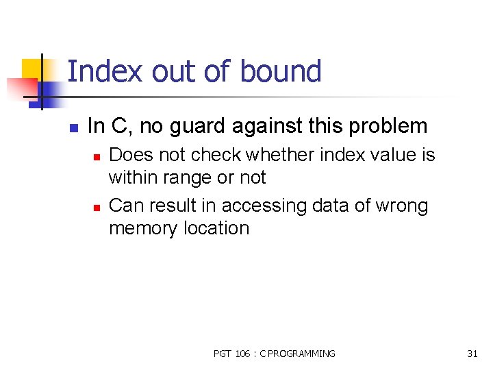 Index out of bound n In C, no guard against this problem n n