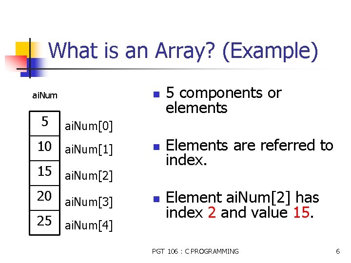 What is an Array? (Example) ai. Num 5 n 5 components or elements n