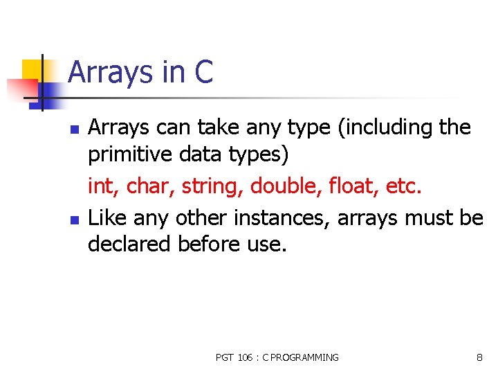 Arrays in C n n Arrays can take any type (including the primitive data
