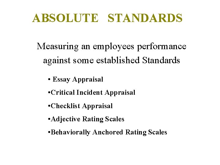 ABSOLUTE STANDARDS Measuring an employees performance against some established Standards • Essay Appraisal • ABSOLUTE STANDARDS Measuring an employees performance against some established Standards • Essay Appraisal •