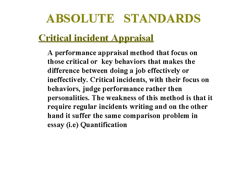 ABSOLUTE STANDARDS Critical incident Appraisal A performance appraisal method that focus on those critical ABSOLUTE STANDARDS Critical incident Appraisal A performance appraisal method that focus on those critical
