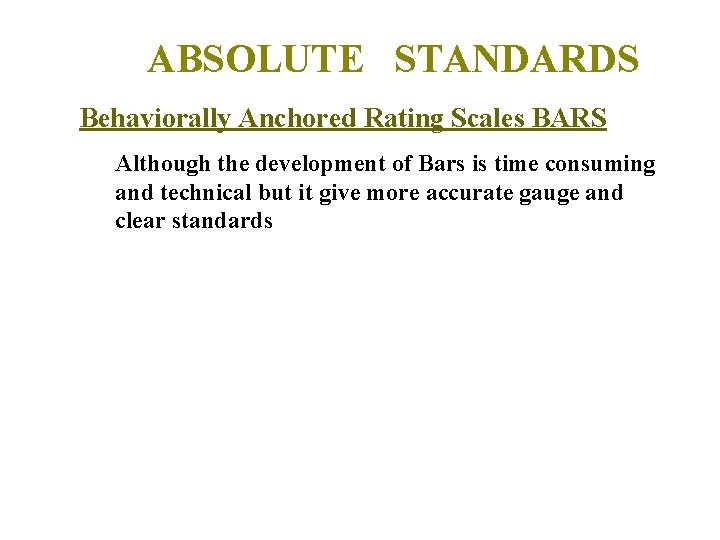ABSOLUTE STANDARDS Behaviorally Anchored Rating Scales BARS Although the development of Bars is time ABSOLUTE STANDARDS Behaviorally Anchored Rating Scales BARS Although the development of Bars is time