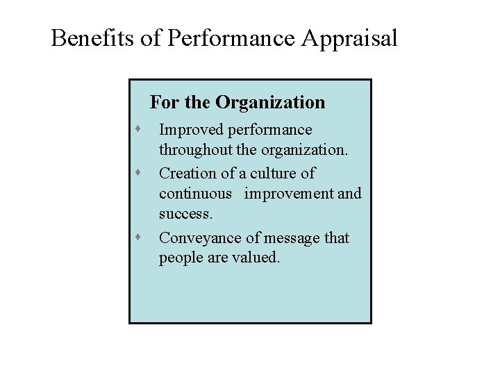 Benefits of Performance Appraisal For the Organization s s s Improved performance throughout the Benefits of Performance Appraisal For the Organization s s s Improved performance throughout the