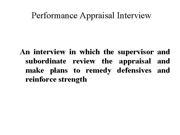 Performance Appraisal Interview An interview in which the supervisor and subordinate review the appraisal Performance Appraisal Interview An interview in which the supervisor and subordinate review the appraisal